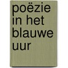 Poëzie in het blauwe uur by Anna van Mansom