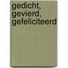 Gedicht, gevierd, gefeliciteerd by Unknown
