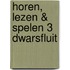 Horen, lezen & spelen 3 dwarsfluit