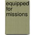 Equipped for Missions