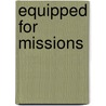 Equipped for Missions by Corry Nap-Van Dalen