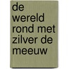 De wereld rond met Zilver de meeuw door Laura De Wolff