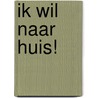 Ik wil naar huis! door Sandra Van Trappen