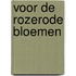 Voor de Rozerode Bloemen