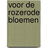 Voor de Rozerode Bloemen by Myra Samuel