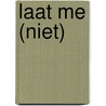 Laat me (niet) door Nina Te Lintel Hekkert