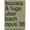 Toccata & Fuga Uber Bach Opus 38 by Unknown