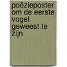 Poëzieposter Om de eerste vogel geweest te zijn by Jesse Laport
