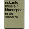 Riskante missie / Bloedspoor in de sneeuw by Debra Webb