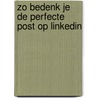 Zo bedenk je de perfecte post op LinkedIn by Ina Boer