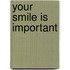 Your smile is important