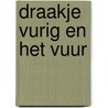 Draakje Vurig en het vuur by Josina Intrabartolo