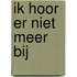 Ik hoor er niet meer bij