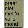 Praat niet met 'n volle mond! by Tome
