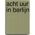 Acht uur in Berlijn