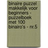 Binaire Puzzel Makkelijk voor Beginners - Puzzelboek met 100 Binairo's - NR.5 by Puzzelboeken 