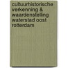 Cultuurhistorische verkenning & waardenstelling Waterstad Oost Rotterdam by Marcel R. van Winsen