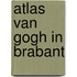 Atlas Van Gogh in Brabant