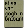 Atlas Van Gogh in Brabant by Ron Dirven