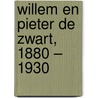 Willem en Pieter de Zwart, 1880 – 1930 door Margreet den Buurman