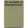 De-escalatie en dwangreductie by Petra Schaftenaar