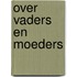 Over vaders en moeders