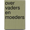 Over vaders en moeders door Rob van Vuure