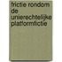 Frictie rondom de Unierechtelijke platformfictie