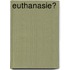 euthanasie?