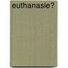 euthanasie? door Lutgart Naudts