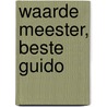 Waarde Meester, Beste Guido by Piet Couttenier