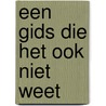 Een gids die het ook niet weet door Guus van Loenen