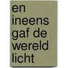 en ineens gaf de wereld licht door Judith Pieters