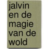 Jalvin en de magie van de Wold by Patrick Berkhof