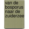 Van de Bosporus naar de Zuiderzee by Mehmet Tutuncu