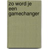 Zo word je een gamechanger door Wouter Kleinsman