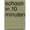 Schoon in 10 minuten by S. Sengers