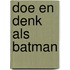Doe en denk als Batman