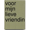 Voor mijn lieve vriendin by Elma van Vliet