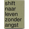 Shift naar Leven zonder angst door Linda Spaanbroek