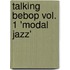 Talking Bebop Vol. 1 'Modal Jazz'