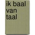 Ik baal van taal