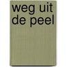 Weg uit de Peel by Jacques Vriens