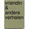 VRIENDIN & andere verhalen door Gera Mateman