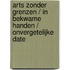 Arts zonder grenzen / In bekwame handen / Onvergetelijke date
