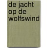 De jacht op de Wolfswind by John Flanagan
