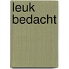 Leuk bedacht by Annette van Zuijlekom-de Zeeuw