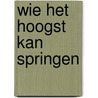 Wie het hoogst kan springen by Astrid Lindgren