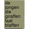 De jongen die giraffen laat blaffen door Ben Groenendijk