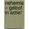 Nehemia – Geloof in actie! by Johan Schep